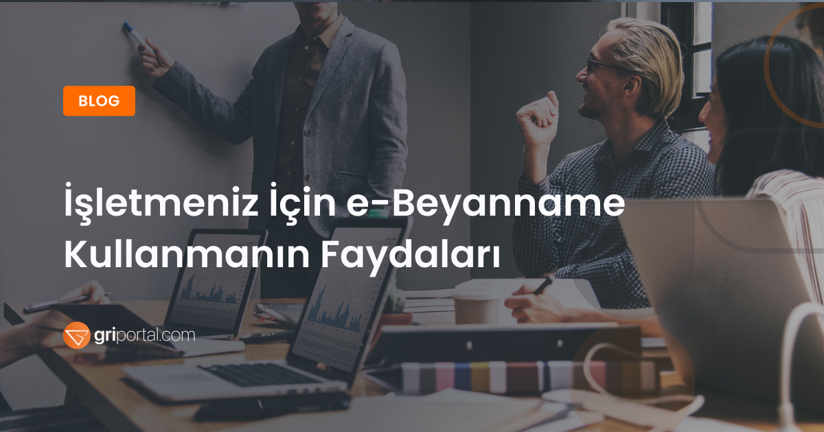 İşletmeniz İçin e-Beyanname Kullanmanın Faydaları