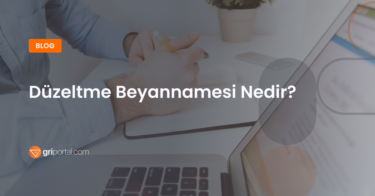 Düzeltme Beyannamesi Nedir_